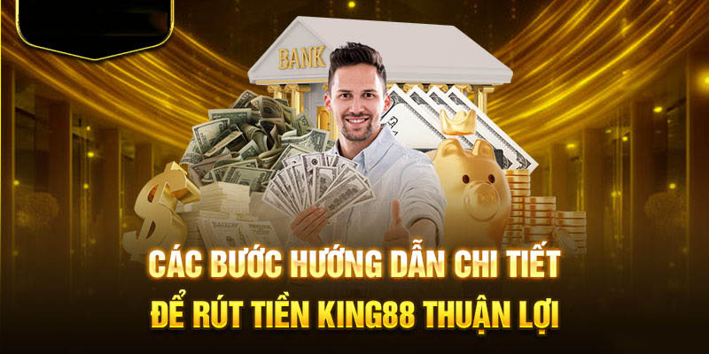 Hướng dẫn rút tiền King88 trực tuyến nhanh nhất